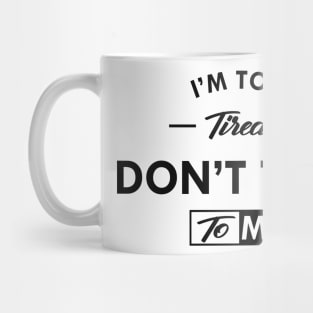 I'm to tired don't talk to me Mug